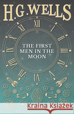 The First Men in the Moon H. G. Wells 9781473333314 H. G. Wells Library