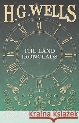 The Land Ironclads H. G. Wells 9781473333390 H. G. Wells Library