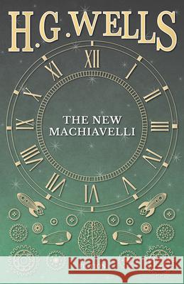 The New Machiavelli H. G. Wells 9781473333406 H. G. Wells Library