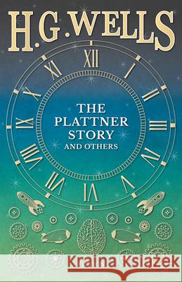 The Plattner Story and Others H. G. Wells 9781473333444 H. G. Wells Library