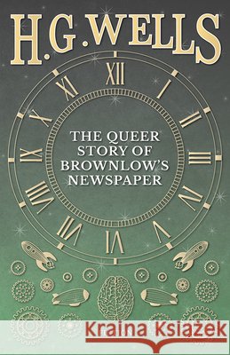 The Queer Story of Brownlow's Newspaper H. G. Wells 9781473333451 H. G. Wells Library
