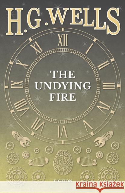 The Undying Fire H. G. Wells 9781473333598 H. G. Wells Library
