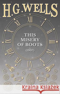 This Misery of Boots (1907) H. G. Wells 9781473333673 H. G. Wells Library