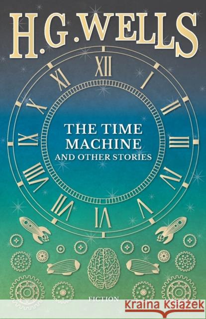 The Time Machine and Other Stories H. G. Wells 9781473333710 H. G. Wells Library