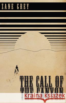 The Call of the Canyon Zane Grey 9781473333864 Classic Western Fiction Library