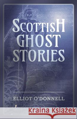 Scottish Ghost Stories Elliot O'Donnell 9781473334632 Read Books