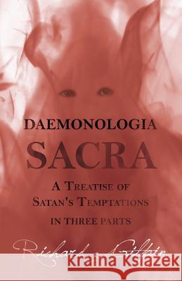 Daemonologia Sacra; or A Treatise of Satan's Temptations - in Three Parts Richard Gilpin 9781473334731