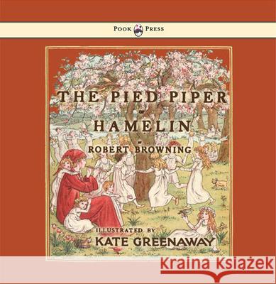 The Pied Piper of Hamelin - Illustrated by Kate Greenaway Robert Browning Kate Greenaway  9781473334847 Pook Press