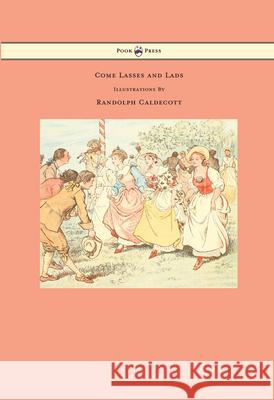 Come Lasses and Lads - Illustrated by Randolph Caldecott Randolph Caldecott Randolph Caldecott  9781473334854 Pook Press