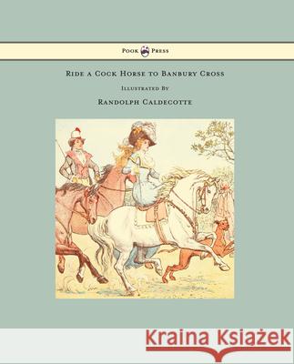 Ride a Cock Horse to Banbury Cross - Illustrated by Randolph Caldecott Randolph Caldecott Randolph Caldecott  9781473334861 Pook Press