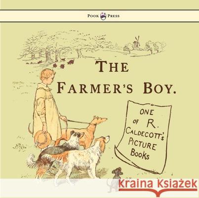 The Farmers Boy - Illustrated by Randolph Caldecott Randolph Caldecott Randolph Caldecott  9781473334922 Pook Press