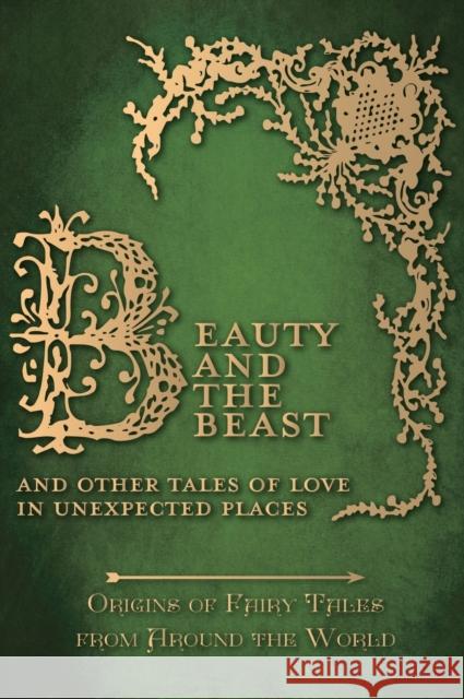 Beauty and the Beast - And Other Tales of Love in Unexpected Places (Origins of Fairy Tales from Around the World): Origins of Fairy Tales from Around Carruthers, Amelia 9781473335035 Pook Press