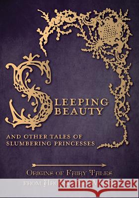 Sleeping Beauty - And Other Tales of Slumbering Princesses (Origins of Fairy Tales from Around the World): Origins of Fairy Tales from Around the Worl Carruthers, Amelia 9781473335110