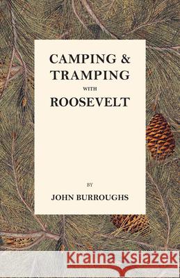 Camping & Tramping with Roosevelt John Burroughs 9781473335394 Thousand Fields