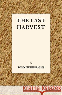 The Last Harvest John Burroughs 9781473335424 Thousand Fields