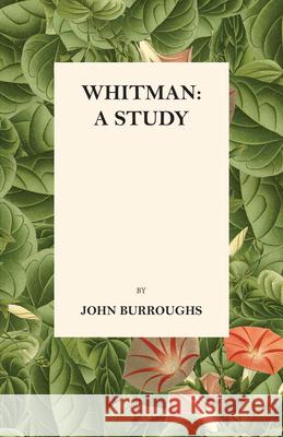 Whitman: A Study John Burroughs 9781473335493