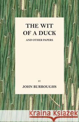 The Wit of a Duck and Other Papers John Burroughs 9781473335509 Thousand Fields