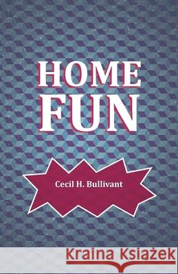 Home Fun Cecil H. Bullivant 9781473336001 Read Books