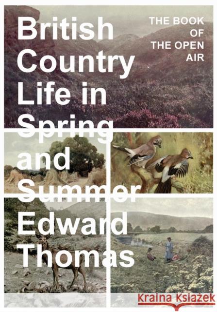 British Country Life in Spring and Summer: The Book of the Open Air Thomas, Edward 9781473336063 Thousand Fields