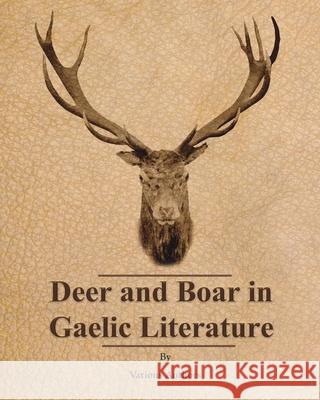 Deer and Boar in Gaelic Literature Various Authors   9781473336230 Read Country Books