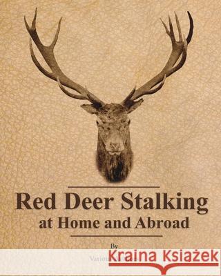 Red Deer Stalking at Home and Abroad Various Authors   9781473336247 Read Country Books