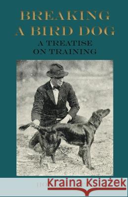 Breaking a Bird Dog - A Treatise on Training Horace Lytle   9781473336292 Read Country Books