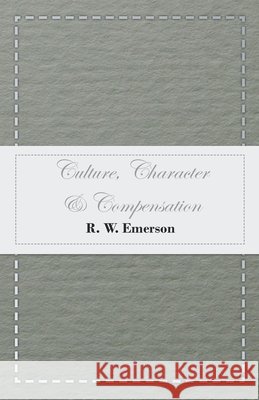 Culture, Character & Compensation R. W. Emerson 9781473336353 Read Books