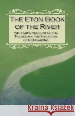 The Eton Book of the River - With Some Account of the Thames and the Evolution of Boat-Racing L Byrne   9781473336360 Macha Press