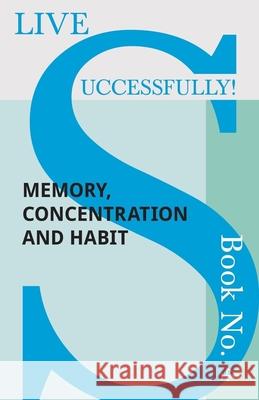 Live Successfully! Book No. 4 - Memory, Concentration and Habit D N McHardy 9781473336452