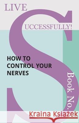 Live Successfully! Book No. 5 - How to Control your Nerves D N McHardy 9781473336469
