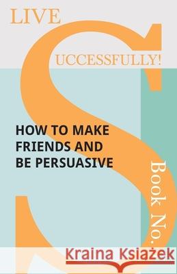 Live Successfully! Book No. 7 - How to Make Friends and be Persuasive D N McHardy 9781473336483 Read Books