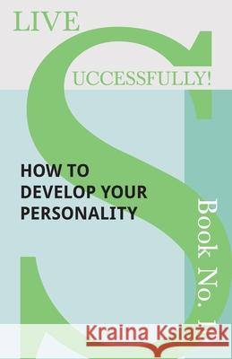Live Successfully! Book No. 10 - How to Develop Your Personality D N McHardy 9781473336513