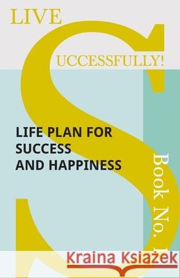 Live Successfully! Book No. 12 - Life Plan for Success and Happiness D N McHardy 9781473336537