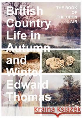 British Country Life in Autumn and Winter: The Book of the Open Air Thomas, Edward 9781473336544 Thousand Fields