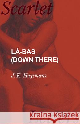 Là-bas (Down There) Huysmans, J. K. 9781473337190 Scarlet Letters