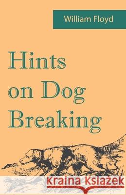 Hints on Dog Breaking William Floyd 9781473337398 Read Country Books