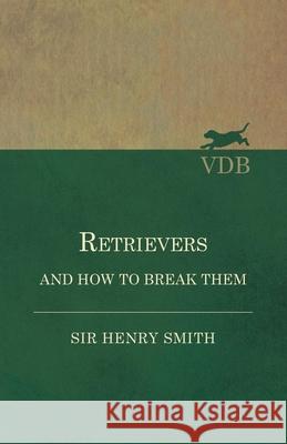 Retrievers and How to Break Them Sir Henry Smith 9781473337404 Read Country Books