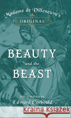 Madame de Villeneuve's Original Beauty and the Beast - Illustrated by Edward Corbould and Brothers Dalziel Gabrielle-Suzanne Barbot De Villeneuve J. R. Planche Brothers Dalziel 9781473337473 Pook Press