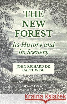 The New Forest - Its History and its Scenery John Richard De Capel Wise Walter Crane 9781473337510