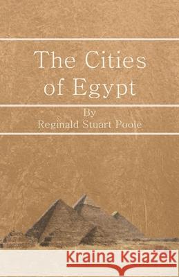 The Cities of Egypt Reginald Stuart Poole 9781473337855