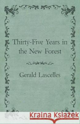 Thirty-Five Years in the New Forest Gerald Lascelles 9781473338043
