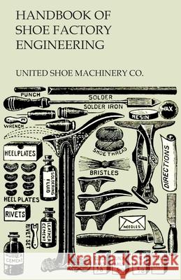Handbook of Shoe Factory Engineering United Shoe Machinery Co 9781473338210 Read Books