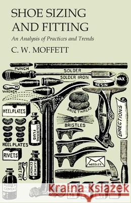 Shoe Sizing and Fitting - An Analysis of Practices and Trends C. W. Moffett 9781473338258 Read Books