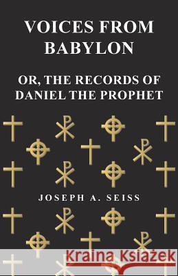 Voices from Babylon - Or, the Records of Daniel the Prophet Seiss, Joseph Augustus 9781473338388 Read Books
