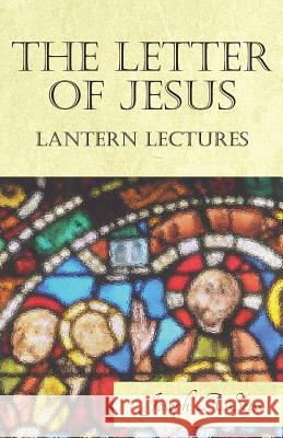 The Letter of Jesus - Lantern Lectures Joseph a. Seiss 9781473338470 Read Books