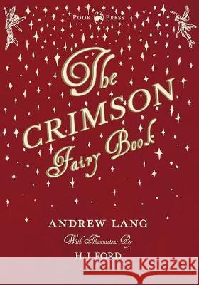 The Crimson Fairy Book - Illustrated by H. J. Ford Andrew Lang H. J. Ford 9781473338609 Pook Press