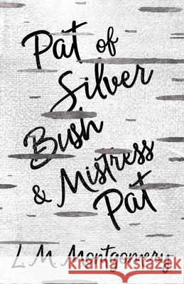 Pat of Silver Bush and Mistress Pat L. M. Montgomery 9781473344785 Read Books