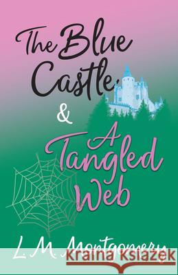 The Blue Castle and A Tangled Web L. M. Montgomery 9781473344792 Read Books