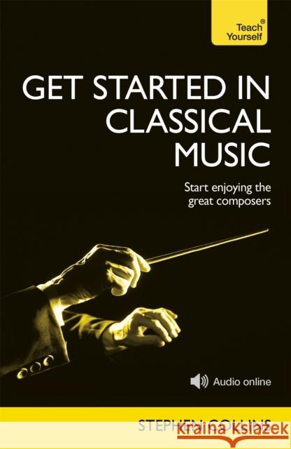 Get Started in Classical Music Collins, Stephen 9781473600959