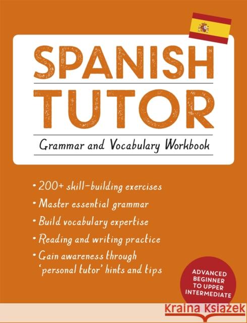 Spanish Tutor: Grammar and Vocabulary Workbook (Learn Spanish with Teach Yourself): Advanced beginner to upper intermediate course Juan Kattan-Ibarra 9781473602373